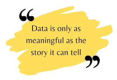 BLOCK QUOTE: Data is only as meaningful as the story it can tell